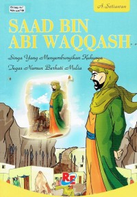 Image of Saad Bin Abi Waqqash : Singa yang Menyembunyikan Kukunya Tegas Namum Berhati Mulia