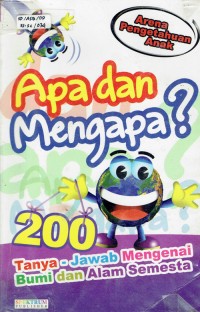 Image of Apa dan mengapa ? : 200 Tanya-jawab Mengenai Bumi dan Alam Semesta