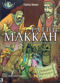 Image of Fathu Makkah : Saat Keimanan Menghapus Kemusyrikan
