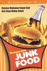 Image of Dangerous Junk Food ; Bahaya Makanan Cepat Saji dan Gaya Hidup Sehat