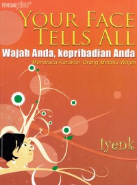 Image of Your Face Tells All : Wajah Anda, Kepribadian Anda : Membaca Karakter Orang Melalui Wajah