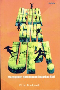 Image of Never Give Up ! Mensyukuri Hari Dengan Tegarkan hati